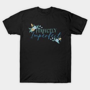 Perfectly Imperfect with Flower Accents T-Shirt